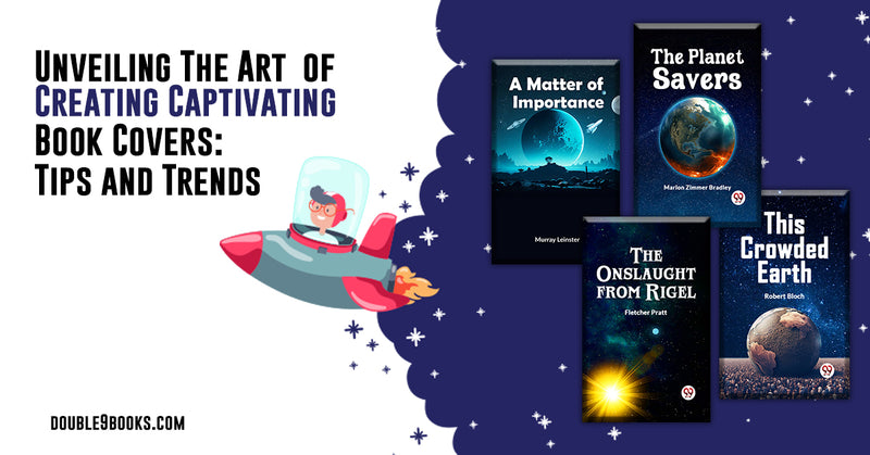 Unveiling The Art of Creating Captivating Book Covers: Tips and Trends