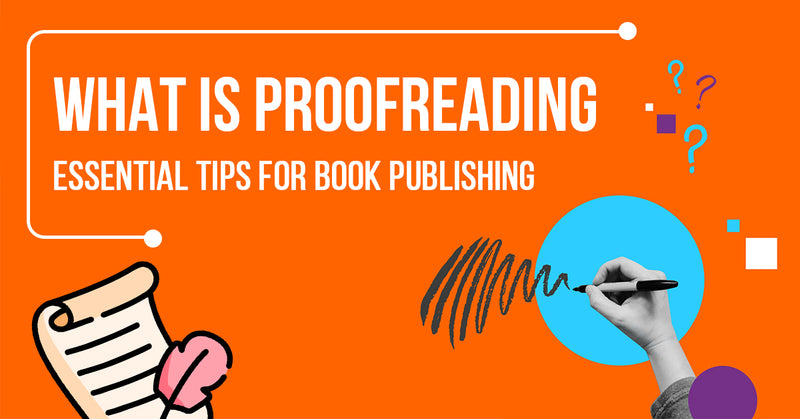 What is proofreading - Essential Tips for Book Publishing