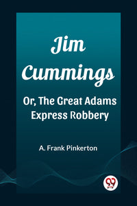 Jim Cummings Or, The Great Adams Express Robbery