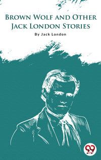 Brown Wolf And Other Jack London Stories