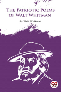 The Patriotic Poems Of Walt Whitman