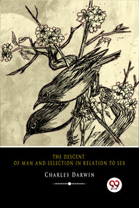 The Descent of Man and Selection in Relation to Sex