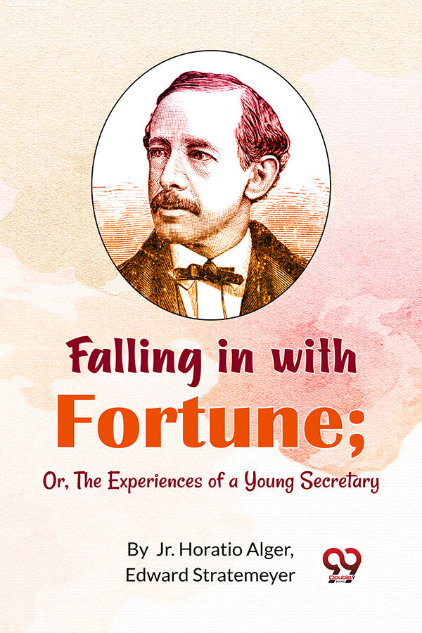 Falling in with Fortune; Or, The Experiences of a Young Secretary