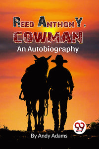 Reed Anthony, Cowman: An Autobiography