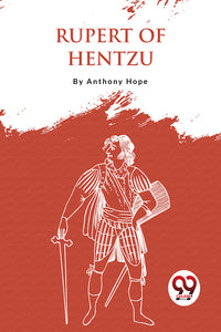 Rupert Of Hentzau: From The Memoirs Of Fritz Von Tarlenheim