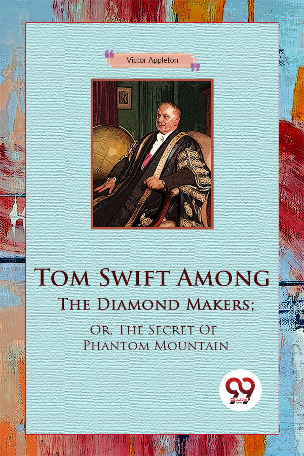 Tom Swift Among The Diamond Makers; Or, The Secret Of Phantom Mountain