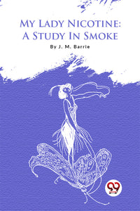 My Lady Nicotine: A Study In Smoke