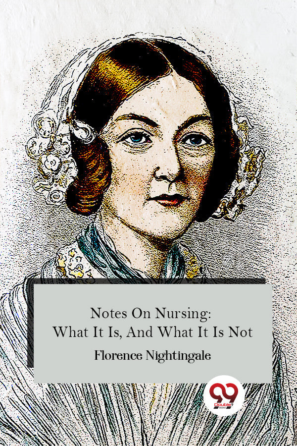 Notes On Nursing: What It Is, And What It Is Not