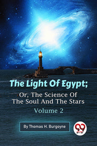 The Light Of Egypt; Or, The Science Of The Soul And The Stars — Volume 2