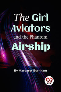 The Girl Aviators And The Phantom Airship