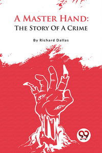 A Master Hand: The Story Of A Crime