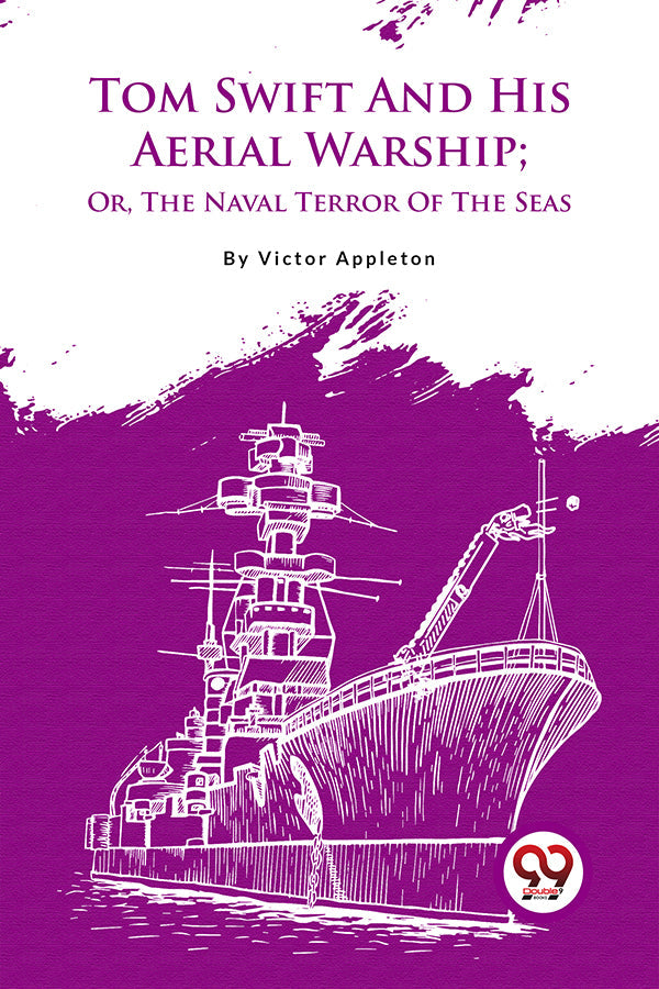 Tom Swift And His Aerial Warship; Or, The Naval Terror Of The Seas