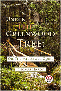 Under The Greenwood Tree; Or, The Mellstock Quire