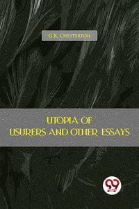 Utopia Of Usurers And Other Essays