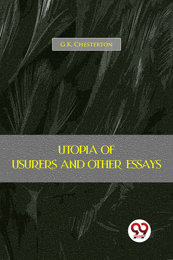 Utopia Of Usurers And Other Essays