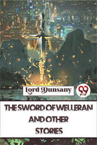 The Sword Of Welleran And Other Stories