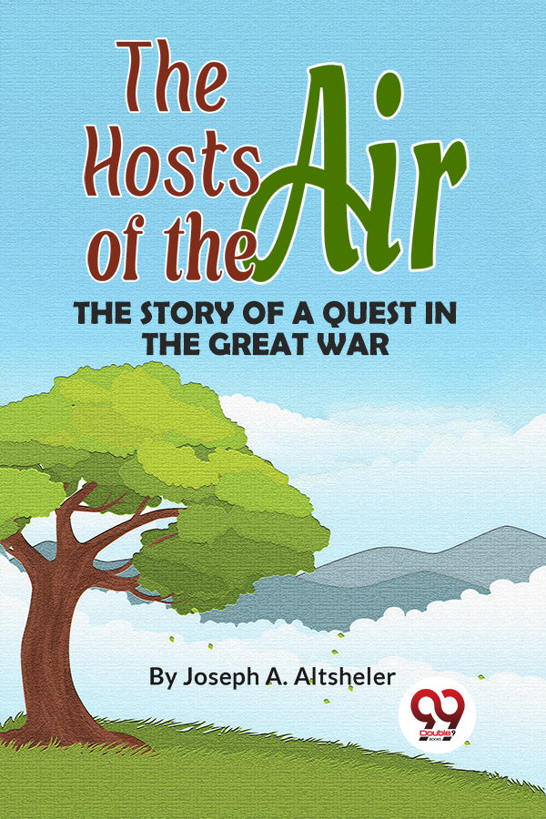 The Hosts Of The Air THE STORY OF A QUEST IN THE GREAT WAR