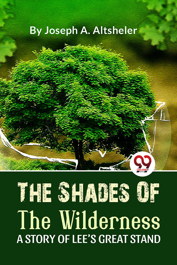 The Shades Of The Wilderness A STORY OF LEE’S GREAT STAND