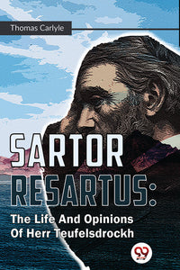 Sartor Resartus : The Life And Opinions Of Herr Teufelsdrockh