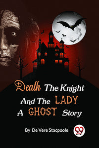 Death the Knight and the Lady A Ghost Story