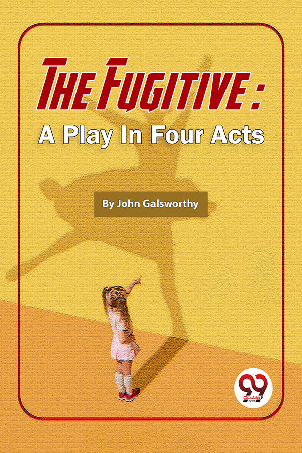 The Fugitive: A Play In Four Acts