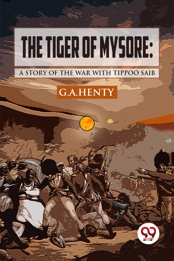 The Tiger of Mysore: A Story of the War with Tippoo Saib