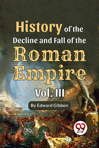 History Of The Decline And Fall Of The Roman Empire Vol-III