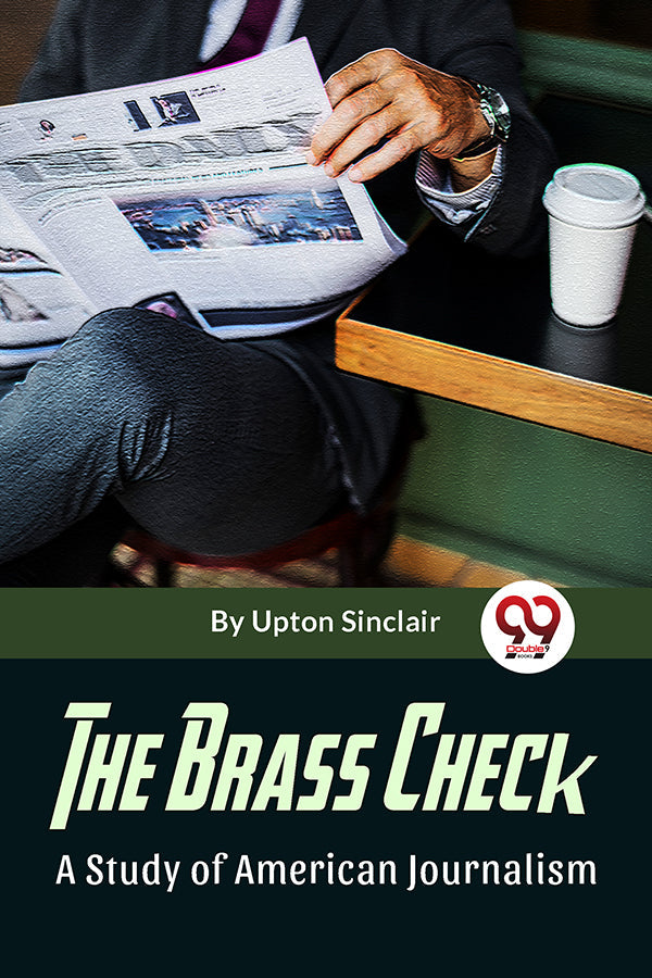 The Brass Check A Study Of American Journalism