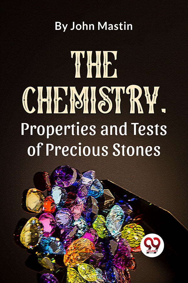 The Chemistry, Properties And Tests Of Precious Stones