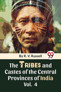 The Tribes And Castes Of The Central Provinces Of India Vol. 4