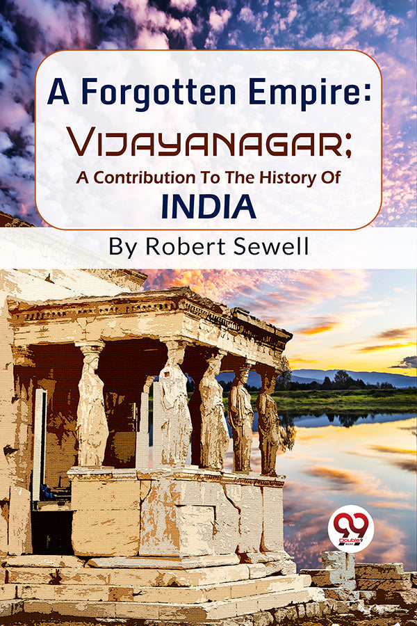 A Forgotten Empire: Vijayanagar; A Contribution To The History Of India