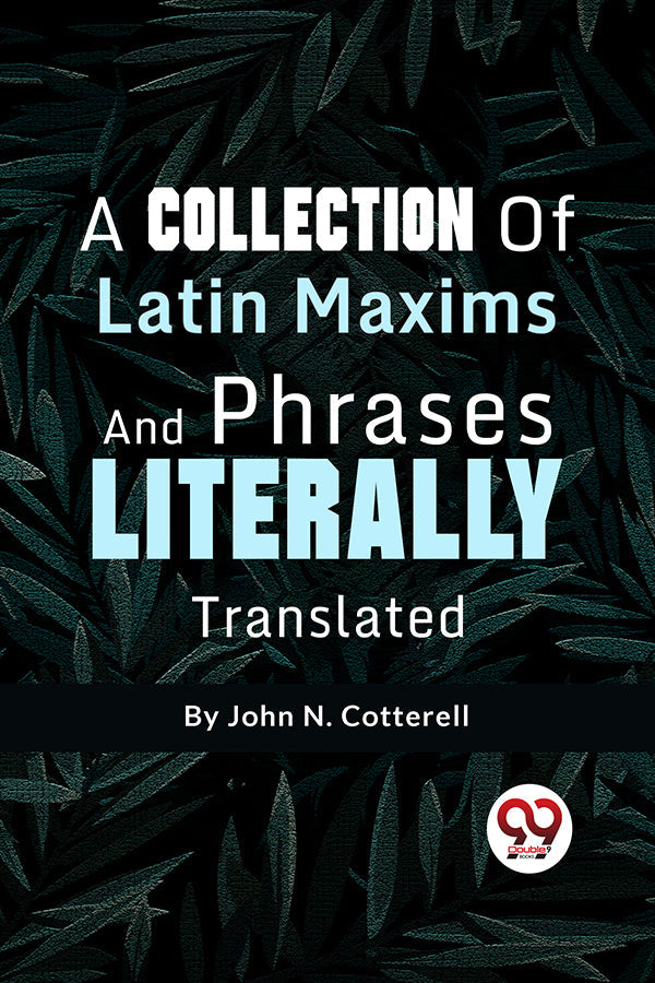 A Collection Of Latin Maxims And Phrases Literally