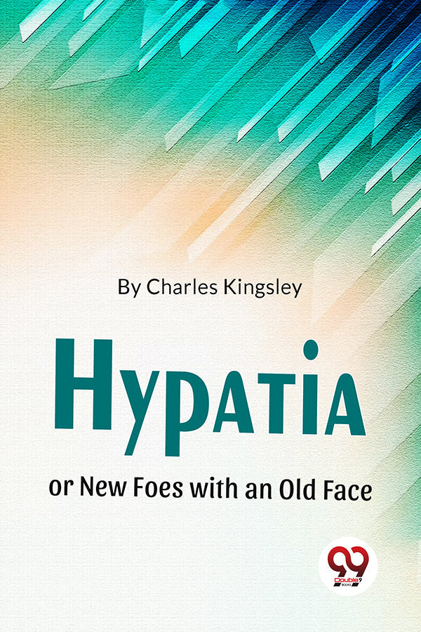 Hypatia Or New Foes With An Old Face