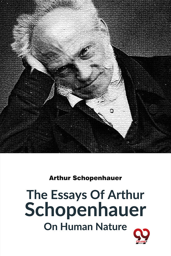 The Essays Of Arthur Schopenhauer On Human Nature