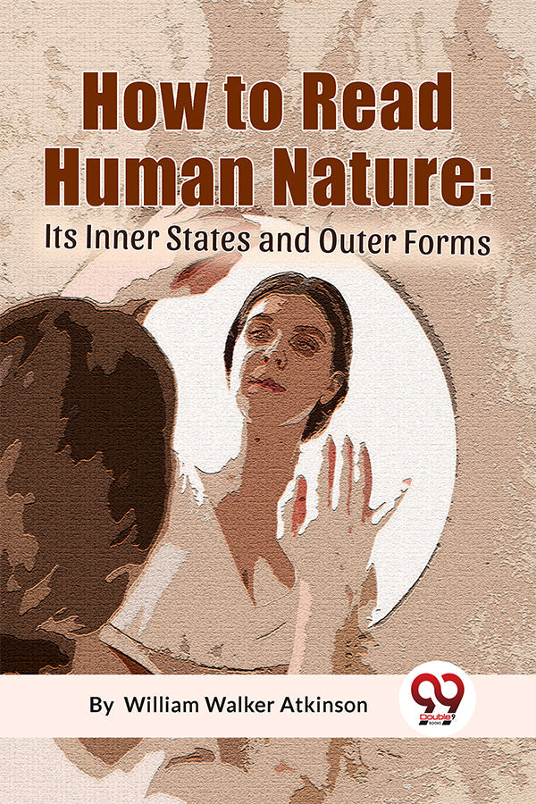 How To Read Human Nature: Its Inner States And Outer Forms