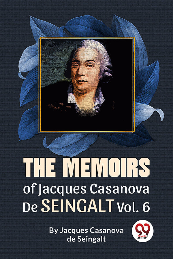 The Memoirs Of Jacques Casanova De Seingalt Vol. 6