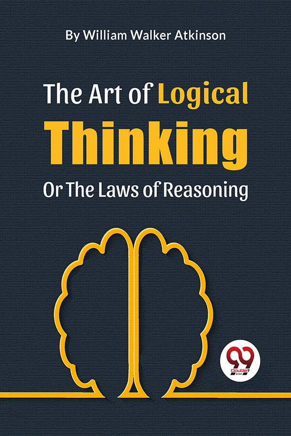 The Art Of Logical Thinking Or The Laws Of Reasoning