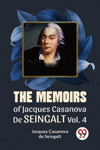 The Memoirs Of Jacques Casanova De Seingalt Vol. 4