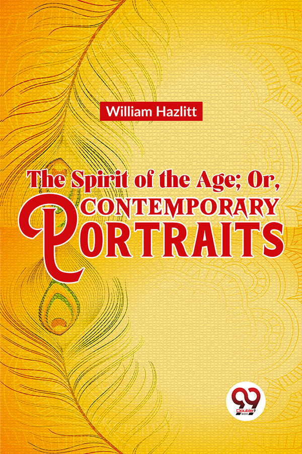 The Spirit of the Age; Or, Contemporary Portraits