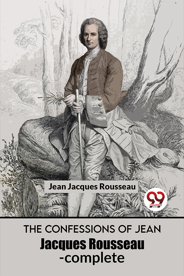 The Confessions Of Jean Jacques Rousseau- complete