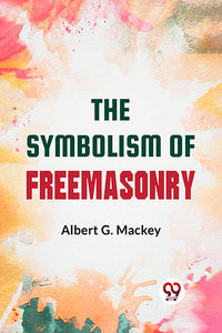 The Symbolism Of Freemasonry