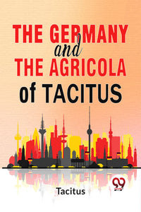 The Germany And The Agricola Of Tacitus.