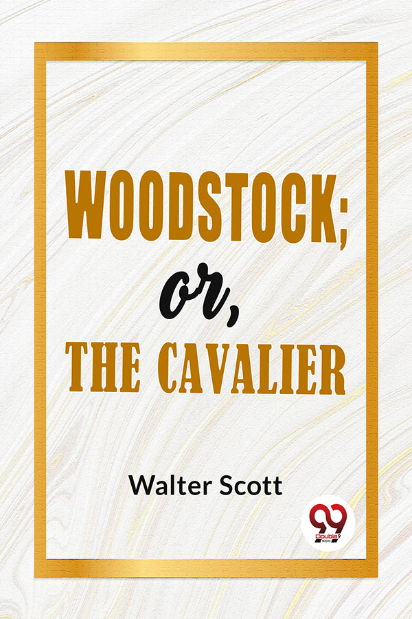 Woodstock; Or, The Cavalier