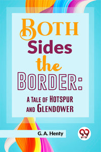 Both Sides The Border: A Tale Of Hotspur And Glendower