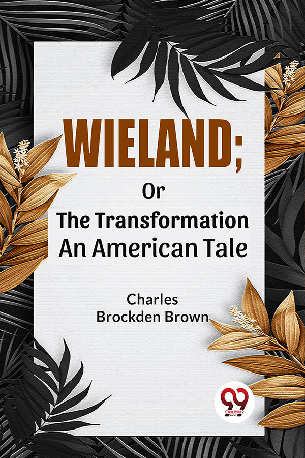 Wieland; Or The Transformation An American Tale