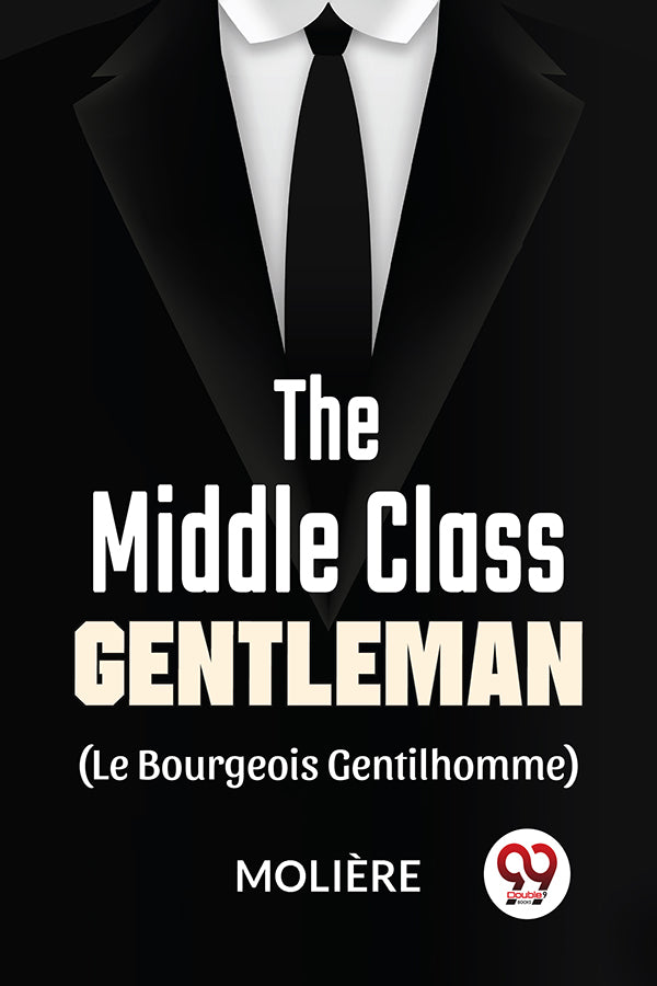 The Middle-Class Gentleman ( le bourgeois gentilhomme)