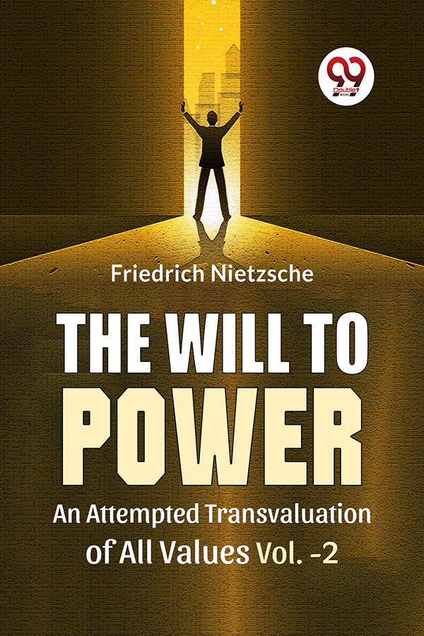 The Will To Power An Attempted Transvaluation Of All Values Vol.-2