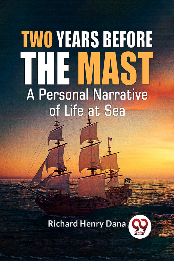 Two Years Before The Mast A Personal Narrative Of Life At Sea