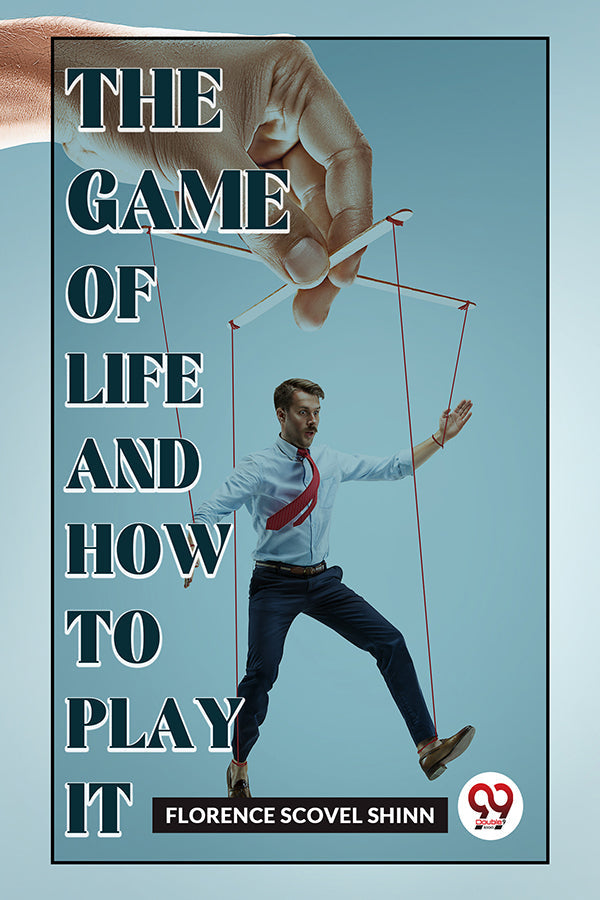 The Game Of Life And How To Play It