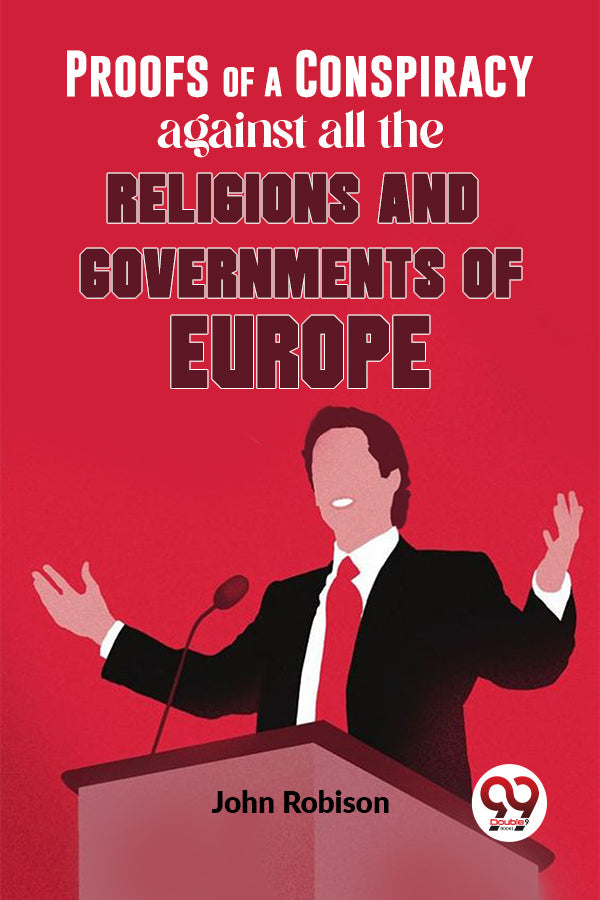 Proofs Of A Conspiracy Against All The Religions And Governments Of Europe